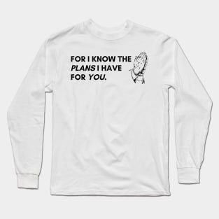 For i know the plans i have for you. Long Sleeve T-Shirt